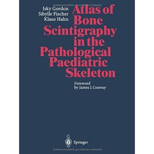 Atlas Of Bone Scintigraphy In The Pathological Paediatric Skeleton