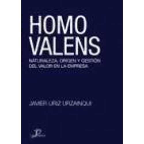 Homo Valens. Naturaleza, Origen Y Gestión Del Valor En La Empresa.