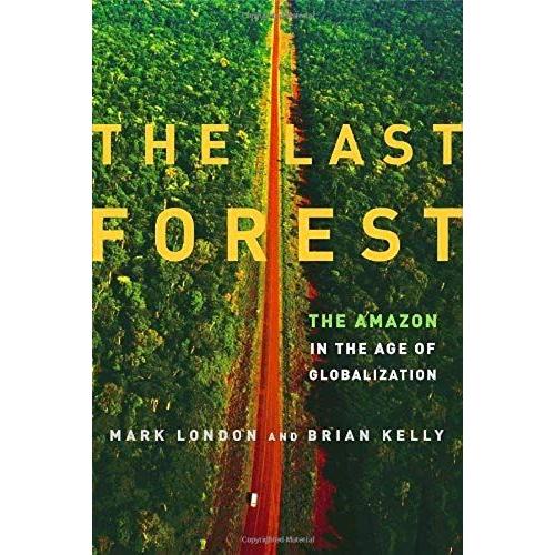 The Last Forest: The Amazon In The Age Of Globalization