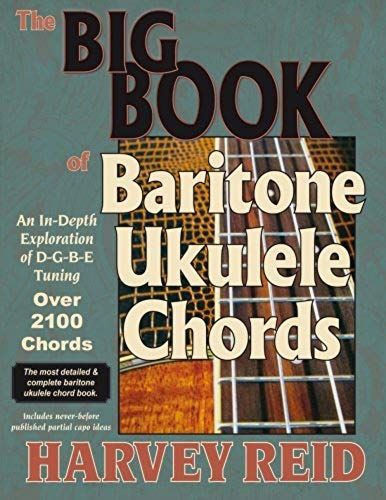 The Big Book Of Baritone Ukulele Chords: An In-Depth Exploration Of D-G-B-E Tuning