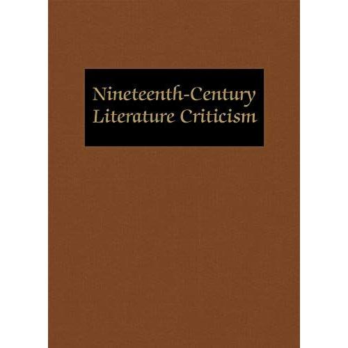 Nineteenth-Century Literature Criticism: Excerpts From Criticism Of The Works Of Nineteenth-Century Novelists, Poets, Playwrights, Short-Story Writers