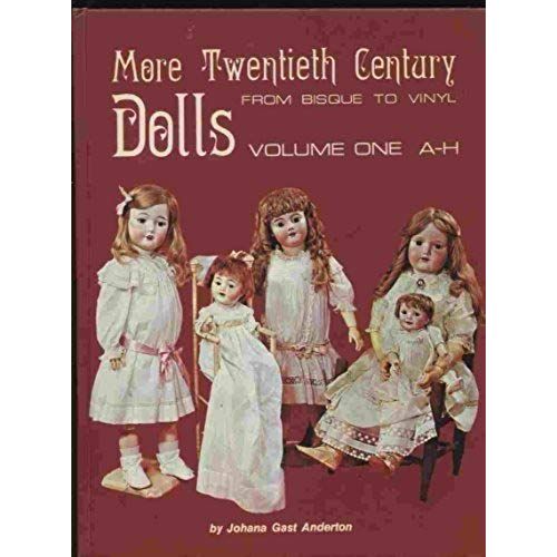 More Twentieth-Century Dolls: From Bisque To Vinyl : A-H