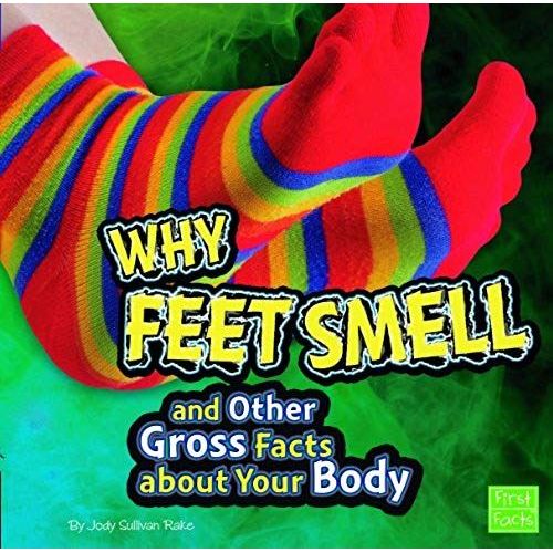 Why Feet Smell And Other Gross Facts About Your Body
