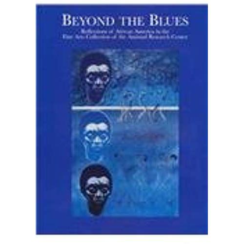 Beyond The Blues: Reflections Of African America In The Fine Arts Collection Of The Amisted Research Center