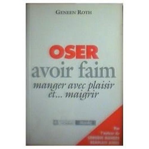 Oser Avoir Faim, Manger Avec Plaisir Et - Maigrir