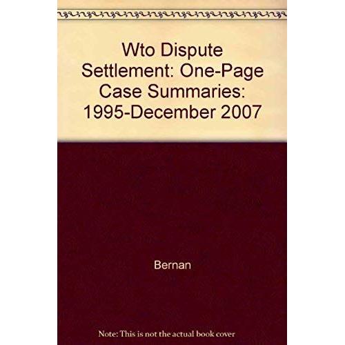 Wto Dispute Settlement: One-Page Case Summaries: 1995-December 2007