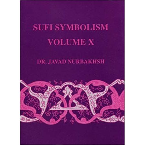 Sufi Symbolism: The Nurbakhsh Encyclopedia Of Sufi Terminology, Vol. X: Spiritual States And Mystical Stations