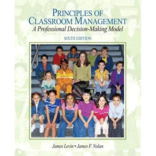 Principles Of Classroom Management: A Professional Decision-Making Model (6th Edition)