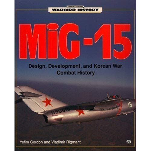 Mig-15: Design, Development, And Korean War Combat History (Warbird History)