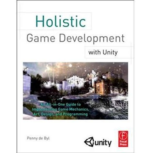 Holistic Game Development With Unity: An All-In-One Guide To Implementing Game Mechanics, Art, Design, And Programming (Focal Press) (Paperback) - Common