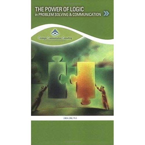 The Power Of Logic: In Problem Solving And Communication