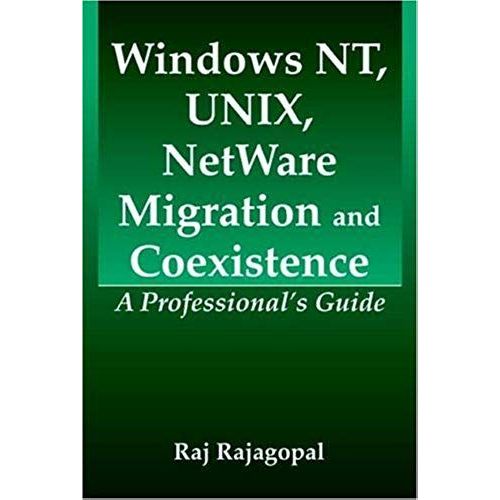 Windows Nt, Unix And Netware Migration And Coexistence: A Professional's Guide