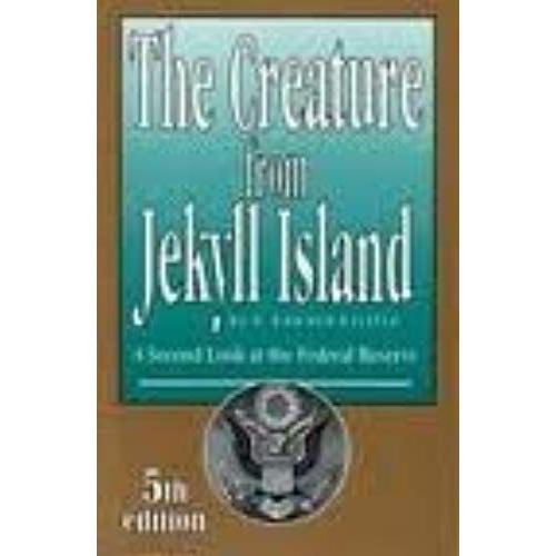 The Creature From Jekyll Island: A Second Look At The Federal Reserve 5th (Fifth) Edition