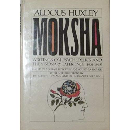 Moksha: Writings On Psychedelics And The Visionary Experience (1931-1963)