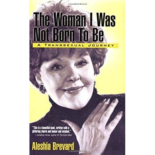 The Woman I Was Not Born To Be: A Transsexual Journey