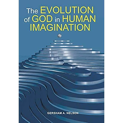 The Evolution Of God In Human Imagination: The Judeo-Christian Path And Beyond