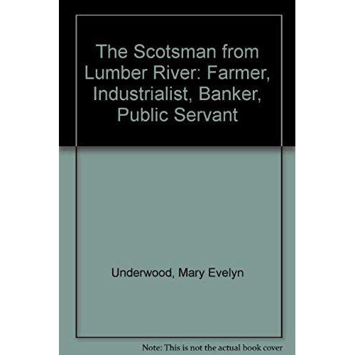 Scotsman From Lumber River: Farmer, Industrialist, Banker, Public Servant