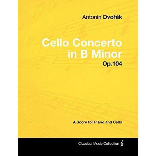 Antonín Dvo¿Ák - Cello Concerto In B Minor - Op.104 - A Score For Piano And Cello