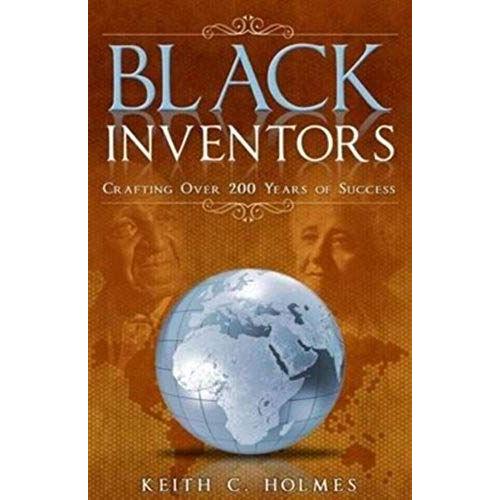 Black Inventors, Crafting Over 200 Years Of Success