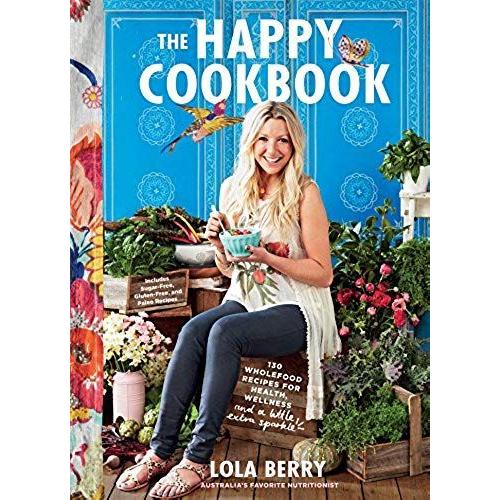 The Happy Cookbook: 130 Wholefood Recipes For Health, Wellness, And A Little Extra Sparkle