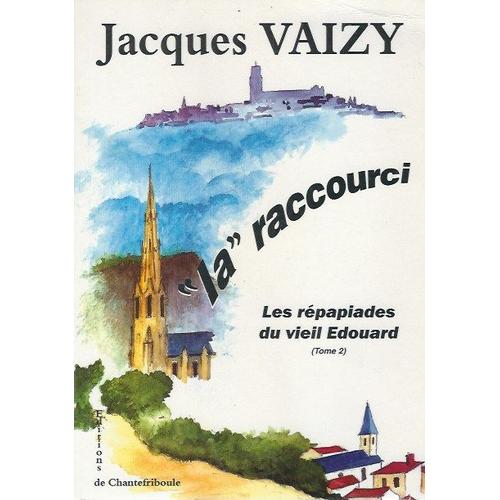 La Raccourci. Les Répapiades Du Vieil Edouard (Tome 2)