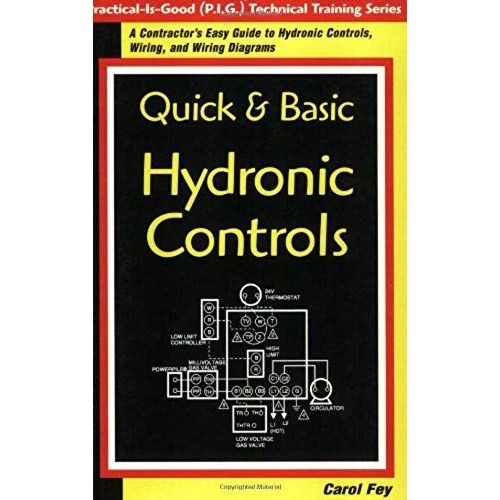 Quick & Basic Hydronic Controls : A Contractor's Easy Guide To Hydronic Controls, Wiring, And Wiring Diagrams Practice-Is-Good P.I.G - Technical Training