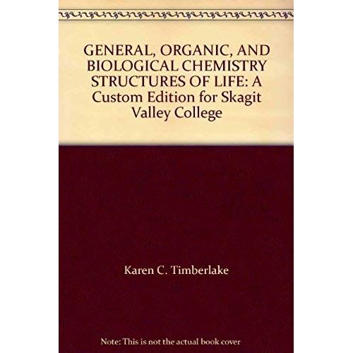 General, Organic, And Biological Chemistry Structures Of Life: A Custom Edition For Skagit Valley College
