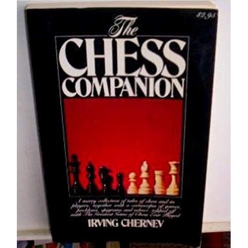 The Chess Companion: A Merry Collection Of Tales Of Chess And Its Players, Together With A Cornucopia Of Games, Problems, Epigrams And Advice, Topped