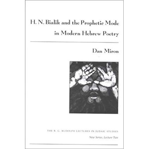 H. N. Bialik And The Prophetic Mode In Modern Hebrew Poetry