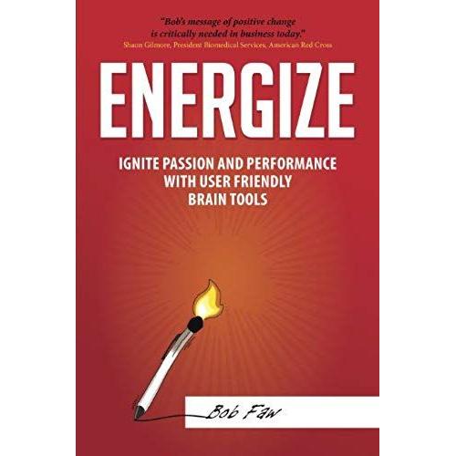 Energize: Ignite Passion And Performance With User Friendly Brain Tools