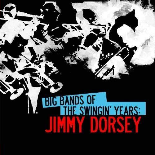 Big Bands Swingin Years: Jimmy Dors