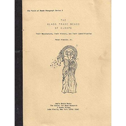 The Glass Trade Beads Of Europe: Their Manufacture, Their History, And Their Identification (World Of Beads Monograph Series)