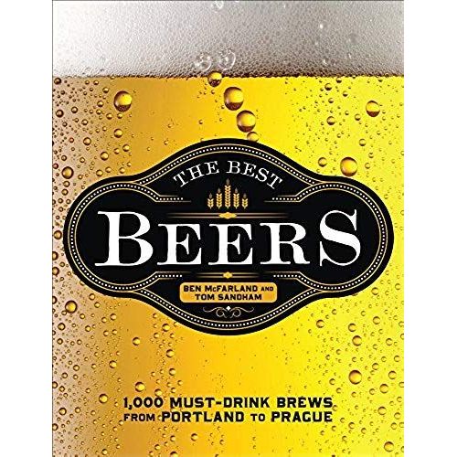 The Best Beers: 1,000 Must-Drink Brews From Portland To Prague