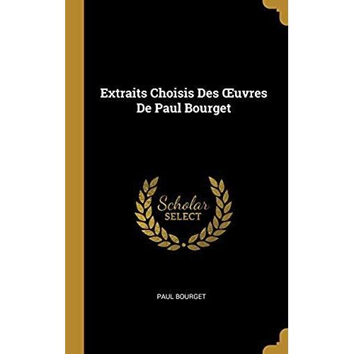 Extraits Choisis Des Oeuvres De Paul Bourget