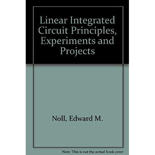 Linear Integrated Circuit Principles, Experiments And Projects