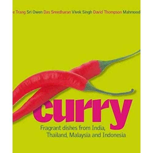 Curry: Fragrant Dishes From India, Thailand, Malaysia And Indonesia