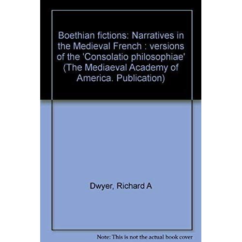 Boethian Fictions: Narratives In The Medieval French Versions Of The Consolatio Philosophiae (Mediaeval Academy Of America)