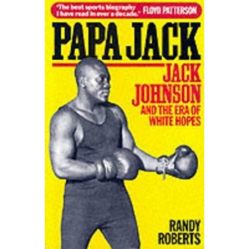 Papa Jack: Jack Johnson And The Era Of White Hopes