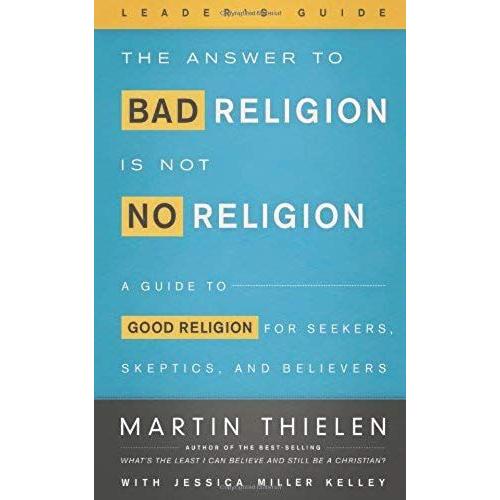 The Answer To Bad Religion Is Not No Religion-Leader's Guide