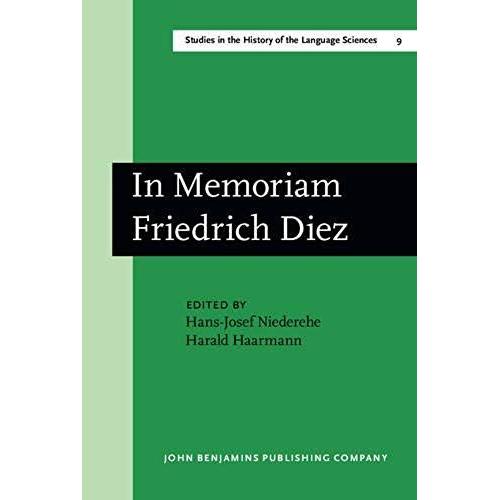 In Memoriam Friedrich Diez: Akten Des Kolloquiums Zum Wissenschaftsgeschichte Der Romanistik/Actes Du Colloque Sur L'histoire Des Etudes Romanes/ Proc (Studies In The History Of The Language Sciences)