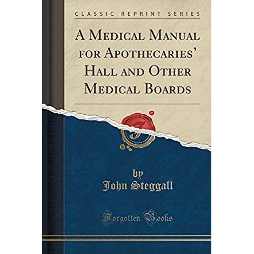 Steggall, J: Medical Manual For Apothecaries' Hall And Other