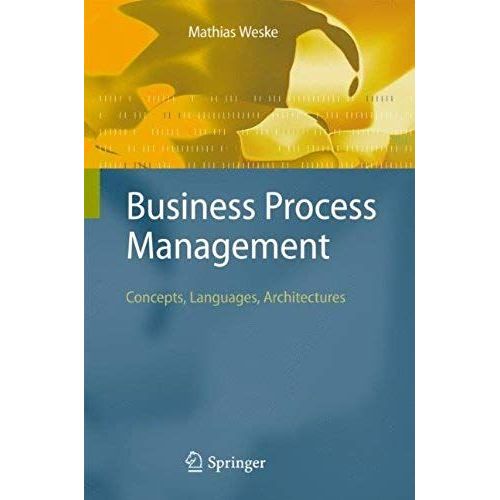 Business Process Management: Concepts, Languages, Architectures