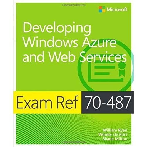 By William Ryan - Exam Ref 70-487: Developing Windows Azure And Web Services (10/30/13)
