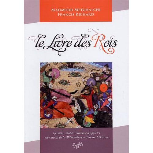 Le Livre Des Rois - La Célèbre Épopée Iranienne D'après Les Manuscrits De La Bibliothèque De France