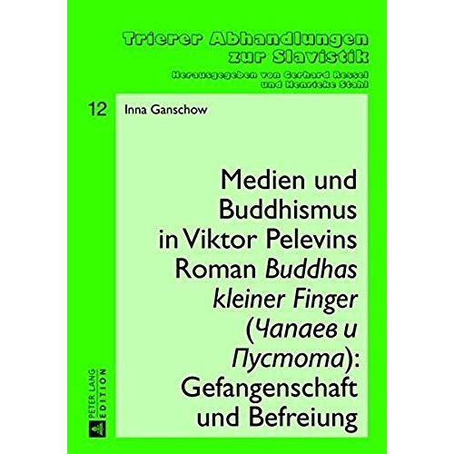Medien Und Buddhismus In Viktor Pelevins Roman Buddhas Kleiner Finger (Capaev I Pustota): Gefangenschaft Und Befreiung