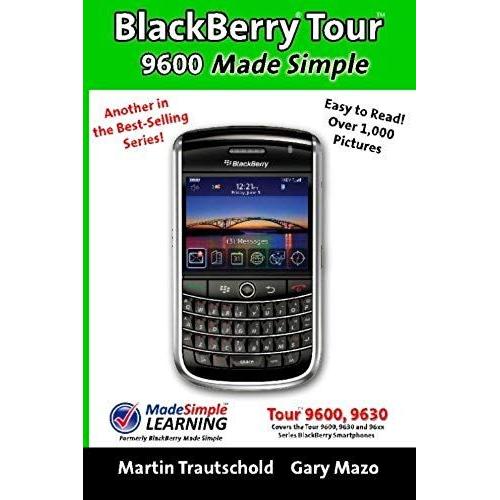 Blackberry Tour 9600 Made Simple: For The 9630, 9600 And All 96xx Series Blackberry Smartphones