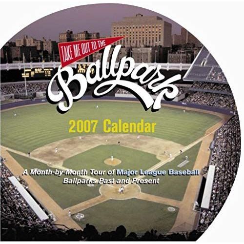Take Me Out To The Ballpark 2007 Wall Calendar