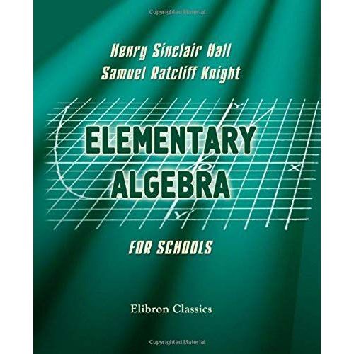 Elementary Algebra For Schools: Containing A Chapter On Graphs With Answers