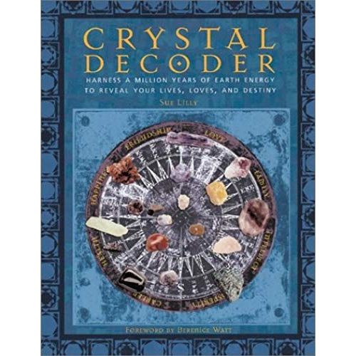 Crystal Decoder Crystal Decoder: Harness A Million Years Of Earth Energy To Reveal Your Livesharness A Million Years Of Earth Energy To Reveal Your Li