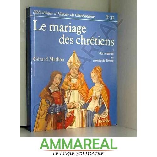 Le Mariage Des Chrétiens : Des Origines Au Concile De Trente